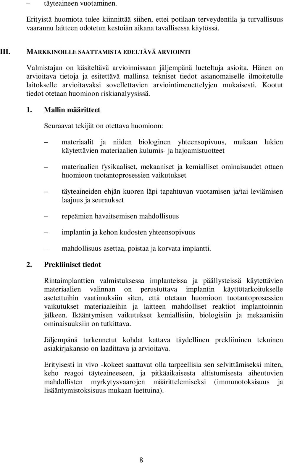 Hänen on arvioitava tietoja ja esitettävä mallinsa tekniset tiedot asianomaiselle ilmoitetulle laitokselle arvioitavaksi sovellettavien arviointimenettelyjen mukaisesti.