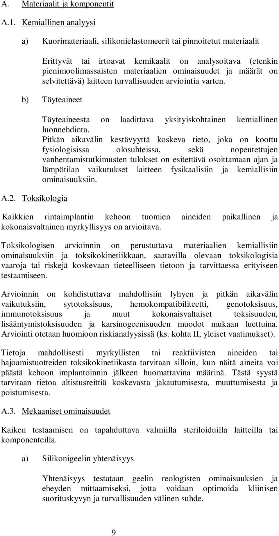 määrät on selvitettävä) laitteen turvallisuuden arviointia varten. b) Täyteaineet A.2. Toksikologia Täyteaineesta on laadittava yksityiskohtainen kemiallinen luonnehdinta.