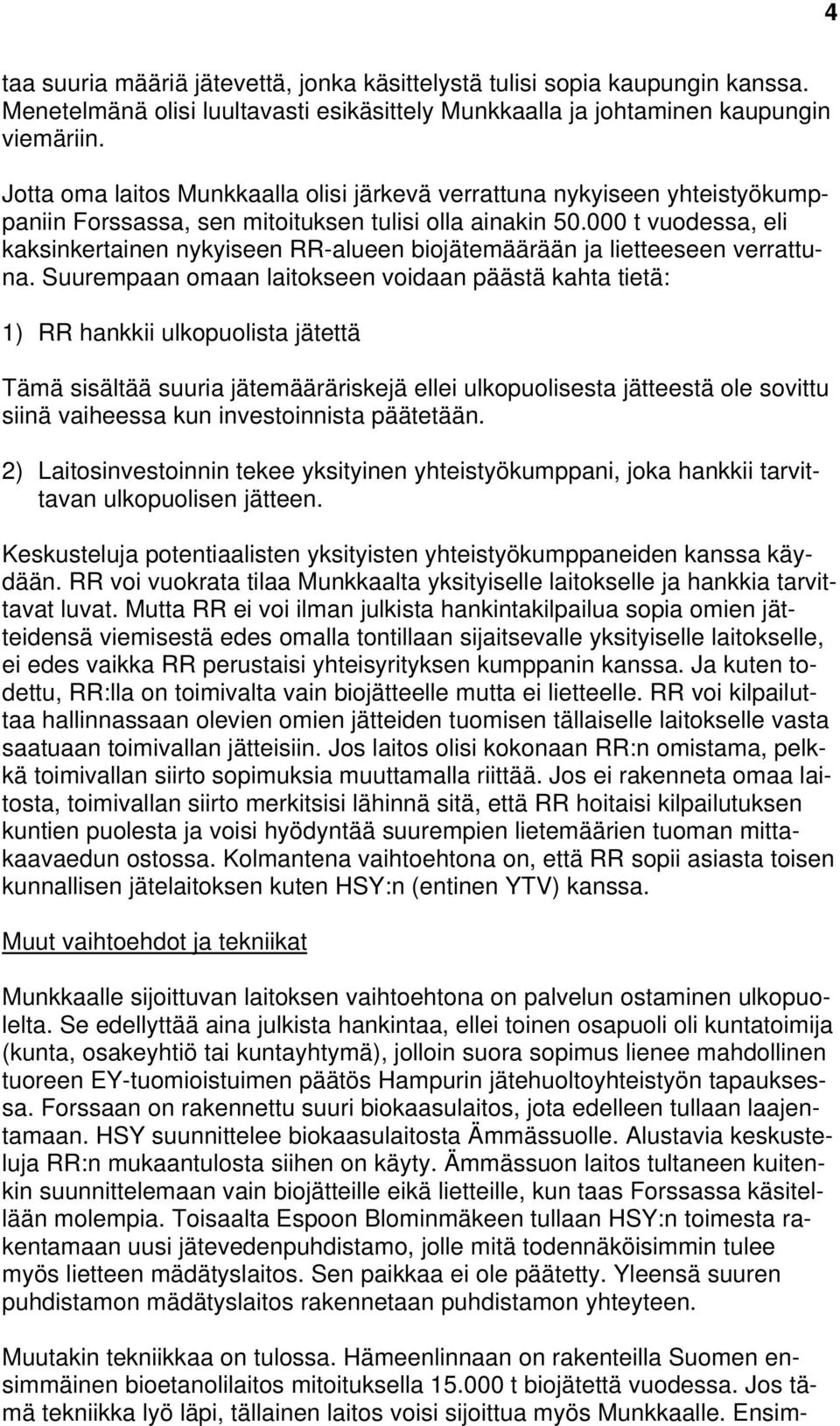 000 t vuodessa, eli kaksinkertainen nykyiseen RR-alueen biojätemäärään ja lietteeseen verrattuna.