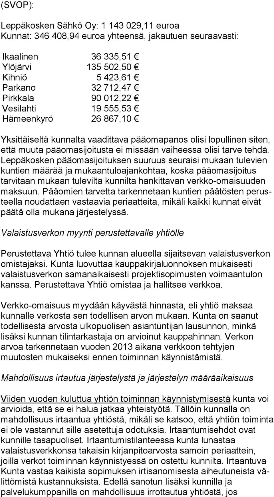 Leppäkosken pääomasijoituksen suu ruus seuraisi mukaan tulevien kuntien määrää ja mu kaan tu lo ajan koh taa, koska pääomasijoitus tarvitaan mukaan tu le vil ta kunnilta hankittavan verkko-omaisuuden