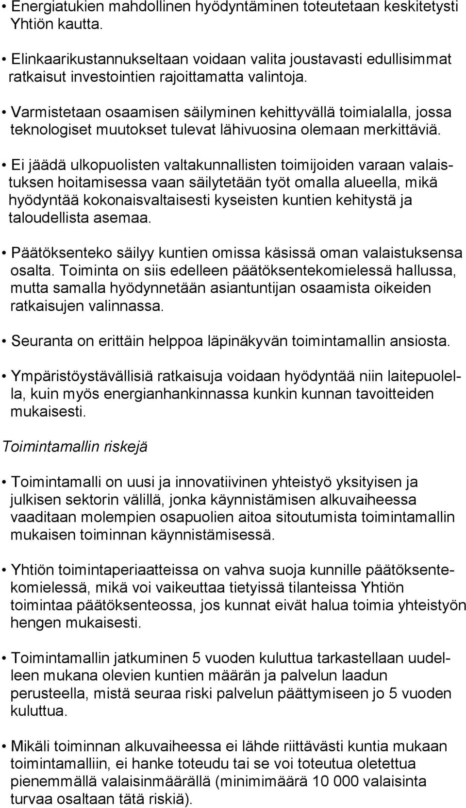 Varmistetaan osaamisen säilyminen kehittyvällä toi mi alal la, jossa teknologiset muutokset tulevat lähivuosina ole maan merkittäviä.