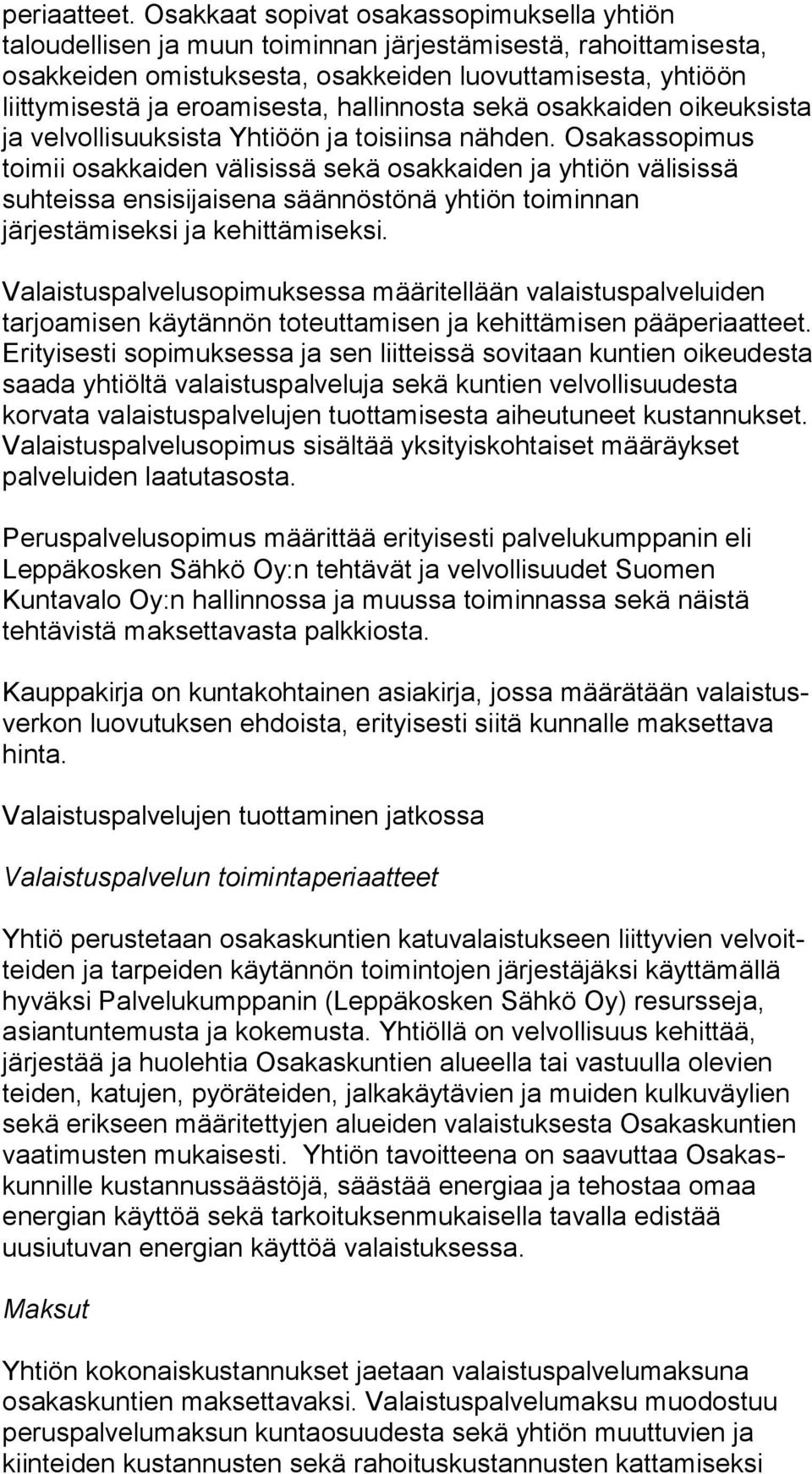 eroamisesta, hal lin nos ta sekä osakkaiden oikeuksista ja velvollisuuksista Yh ti öön ja toisiinsa nähden.