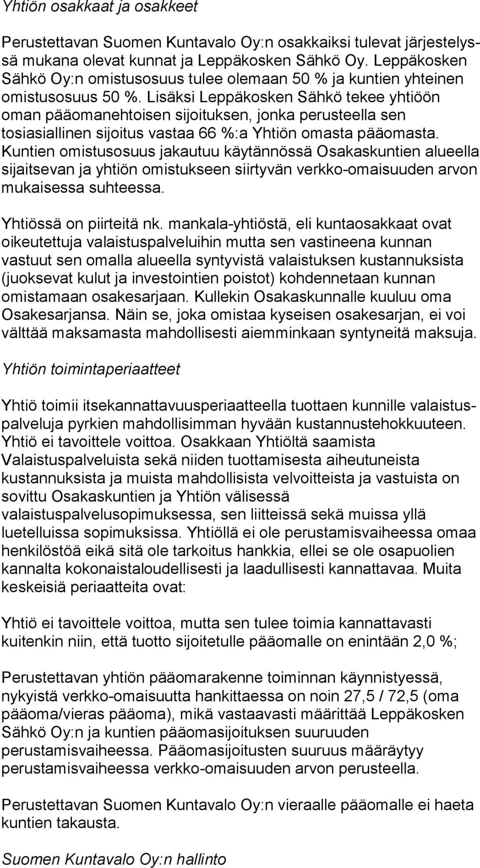 Lisäksi Lep pä kos ken Sähkö tekee yhtiöön oman pääomanehtoisen si joi tuk sen, jonka perusteella sen tosiasiallinen sijoitus vastaa 66 %:a Yhtiön omasta pääomasta.