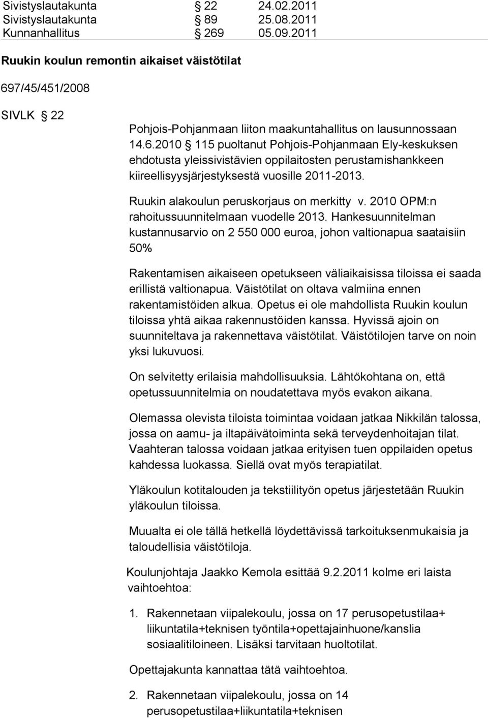 7/45/451/2008 SIVLK 22 Pohjois-Pohjanmaan liiton maakuntahallitus on lausunnossaan 14.6.