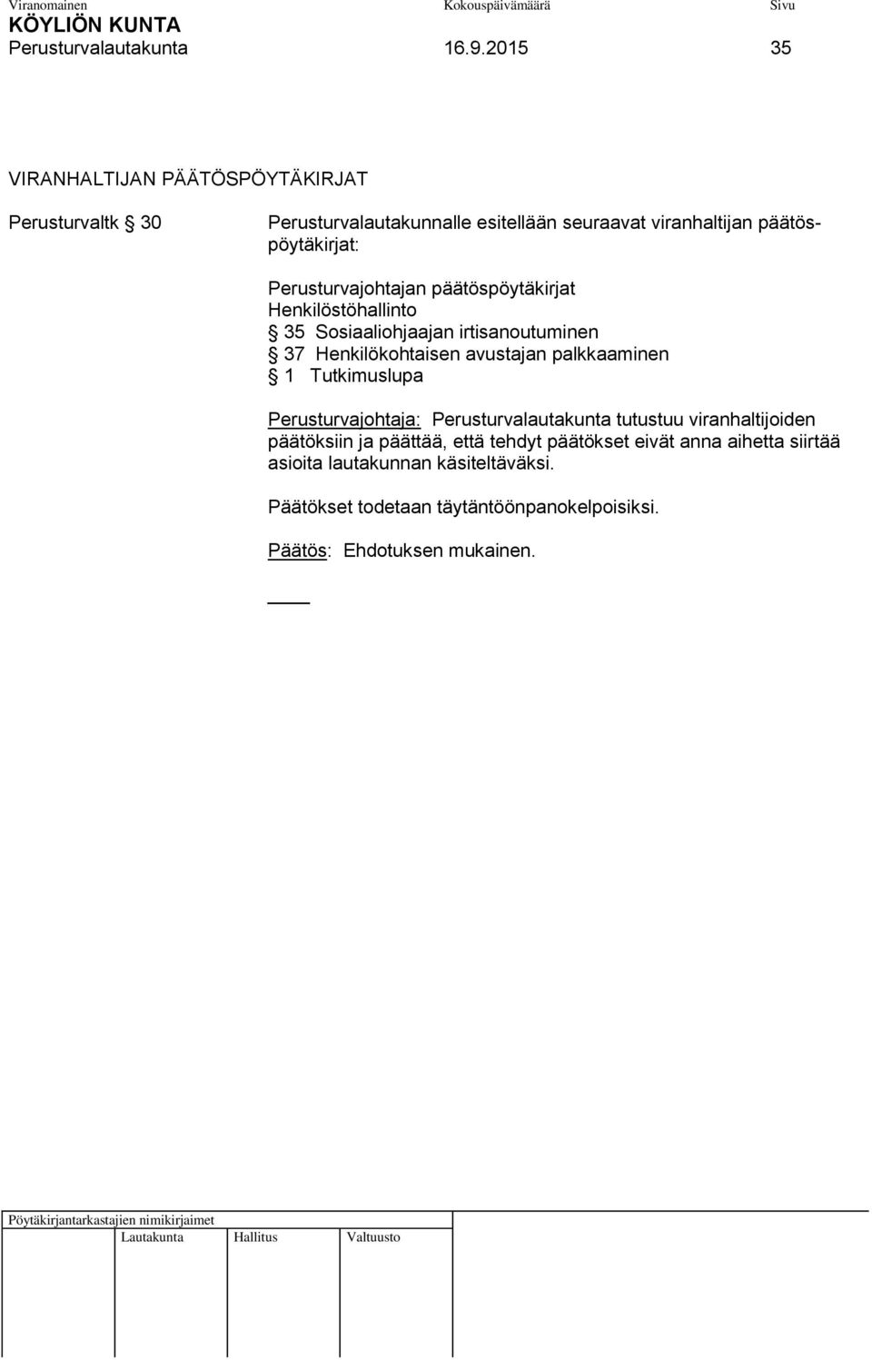 Perusturvajohtajan päätöspöytäkirjat Henkilöstöhallinto 35 Sosiaaliohjaajan irtisanoutuminen 37 Henkilökohtaisen avustajan palkkaaminen 1