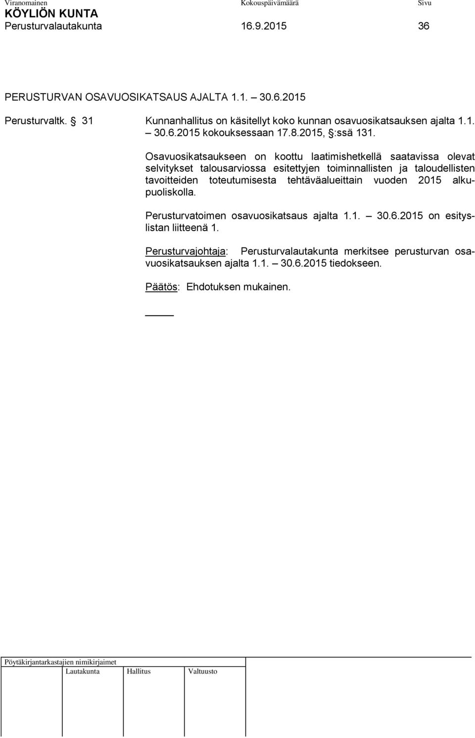 Osavuosikatsaukseen on koottu laatimishetkellä saatavissa olevat selvitykset talousarviossa esitettyjen toiminnallisten ja taloudellisten tavoitteiden