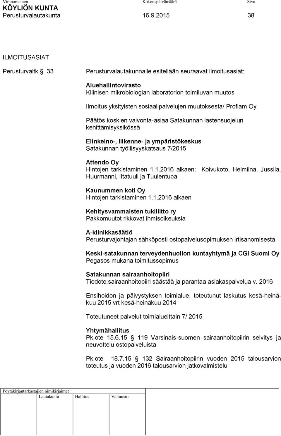sosiaalipalvelujen muutoksesta/ Profiam Oy Päätös koskien valvonta-asiaa Satakunnan lastensuojelun kehittämisyksikössä Elinkeino-, liikenne- ja ympäristökeskus Satakunnan työllisyyskatsaus 7/2015