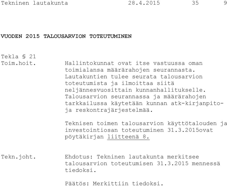 Lautakuntien tulee seurata talousarvion toteutumista ja ilmoittaa siitä neljännesvuosittain kunnanhallitukselle.