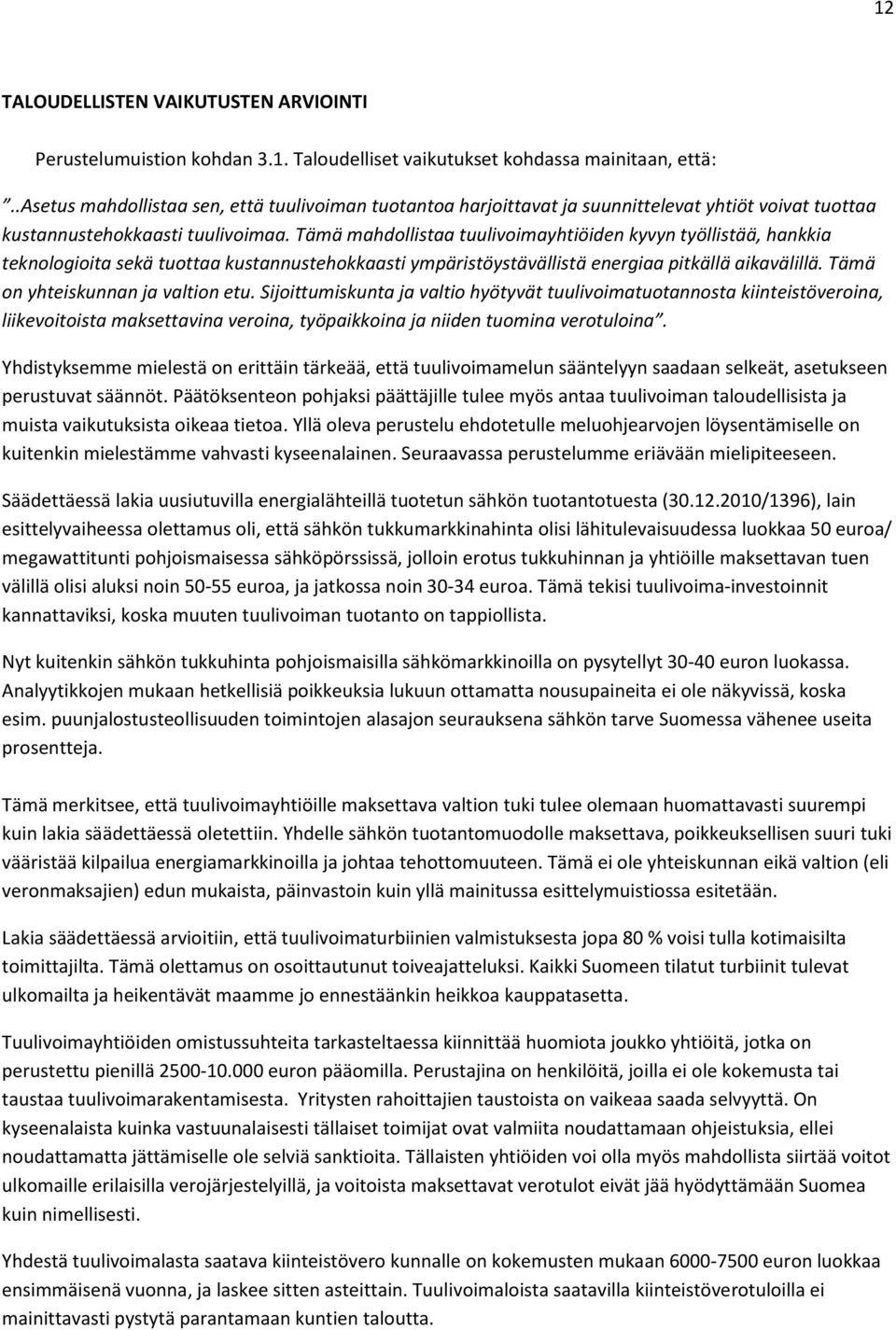 Tämä mahdollistaa tuulivoimayhtiöiden kyvyn työllistää, hankkia teknologioita sekä tuottaa kustannustehokkaasti ympäristöystävällistä energiaa pitkällä aikavälillä.