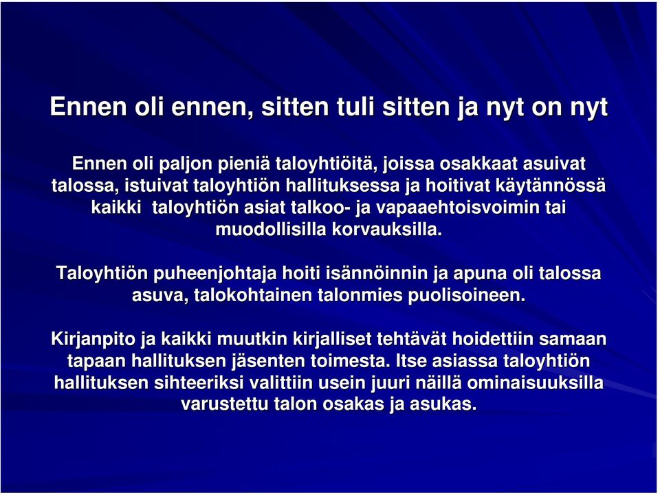 Taloyhtiön n puheenjohtaja hoiti isänn nnöinnin ja apuna oli talossa asuva, talokohtainen talonmies puolisoineen.