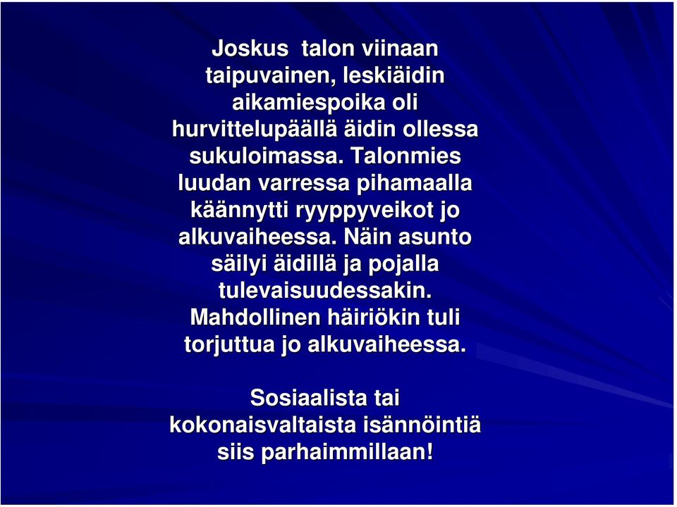 Talonmies luudan varressa pihamaalla käännytti ryyppyveikot jo alkuvaiheessa.