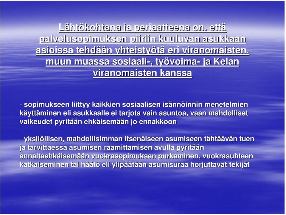 mahdolliset vaikeudet pyritää ään n ehkäisem isemään n jo ennakkoon - yksilöllisen, llisen, mahdollisimman itsenäiseen iseen asumiseen tähtt htäävän n tuen ja tarvittaessa