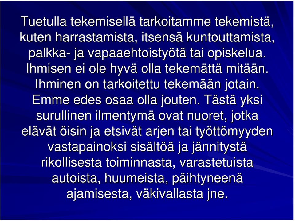 TästT stä yksi surullinen ilmentymä ovat nuoret, jotka elävät öisin ja etsivät t arjen tai tyött ttömyyden vastapainoksi sisält