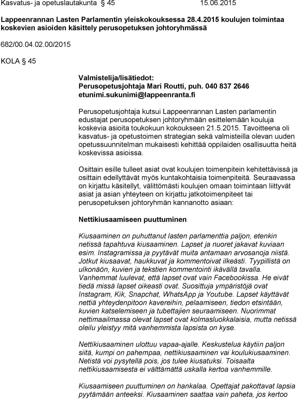 fi Perusopetusjohtaja kutsui Lappeenrannan Lasten parlamentin edustajat perusopetuksen johtoryhmään esittelemään kouluja koskevia asioita toukokuun kokoukseen 21.5.2015.