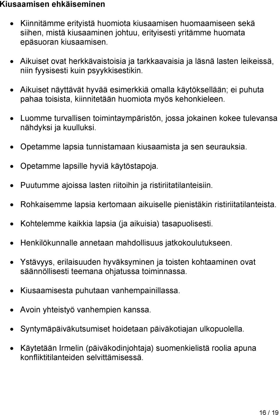 Aikuiset näyttävät hyvää esimerkkiä omalla käytöksellään; ei puhuta pahaa toisista, kiinnitetään huomiota myös kehonkieleen.