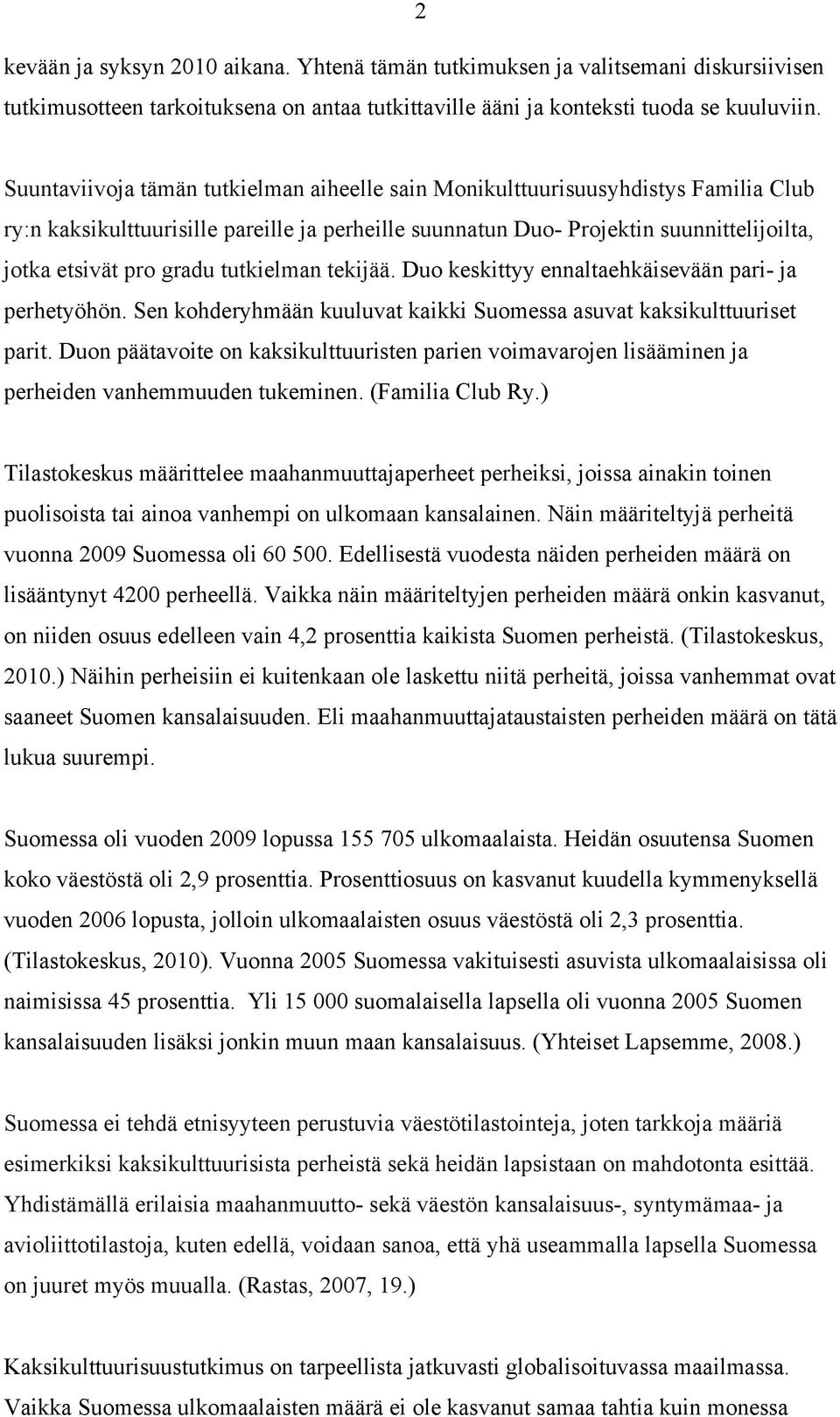 tutkielman tekijää. Duo keskittyy ennaltaehkäisevään pari- ja perhetyöhön. Sen kohderyhmään kuuluvat kaikki Suomessa asuvat kaksikulttuuriset parit.