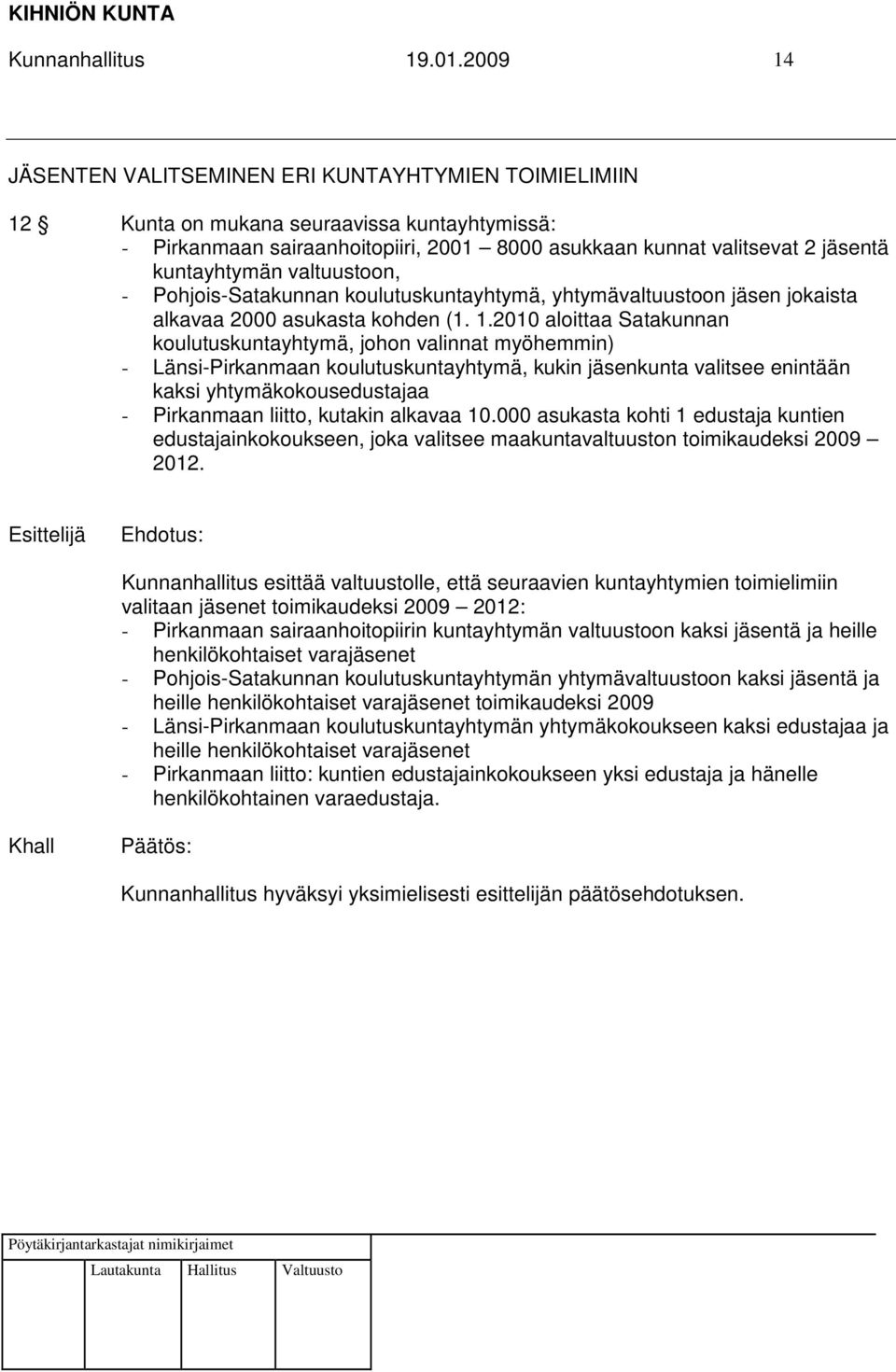 valtuustoon, - Pohjois-Satakunnan koulutuskuntayhtymä, yhtymävaltuustoon jäsen jokaista alkavaa 2000 asukasta kohden (1. 1.