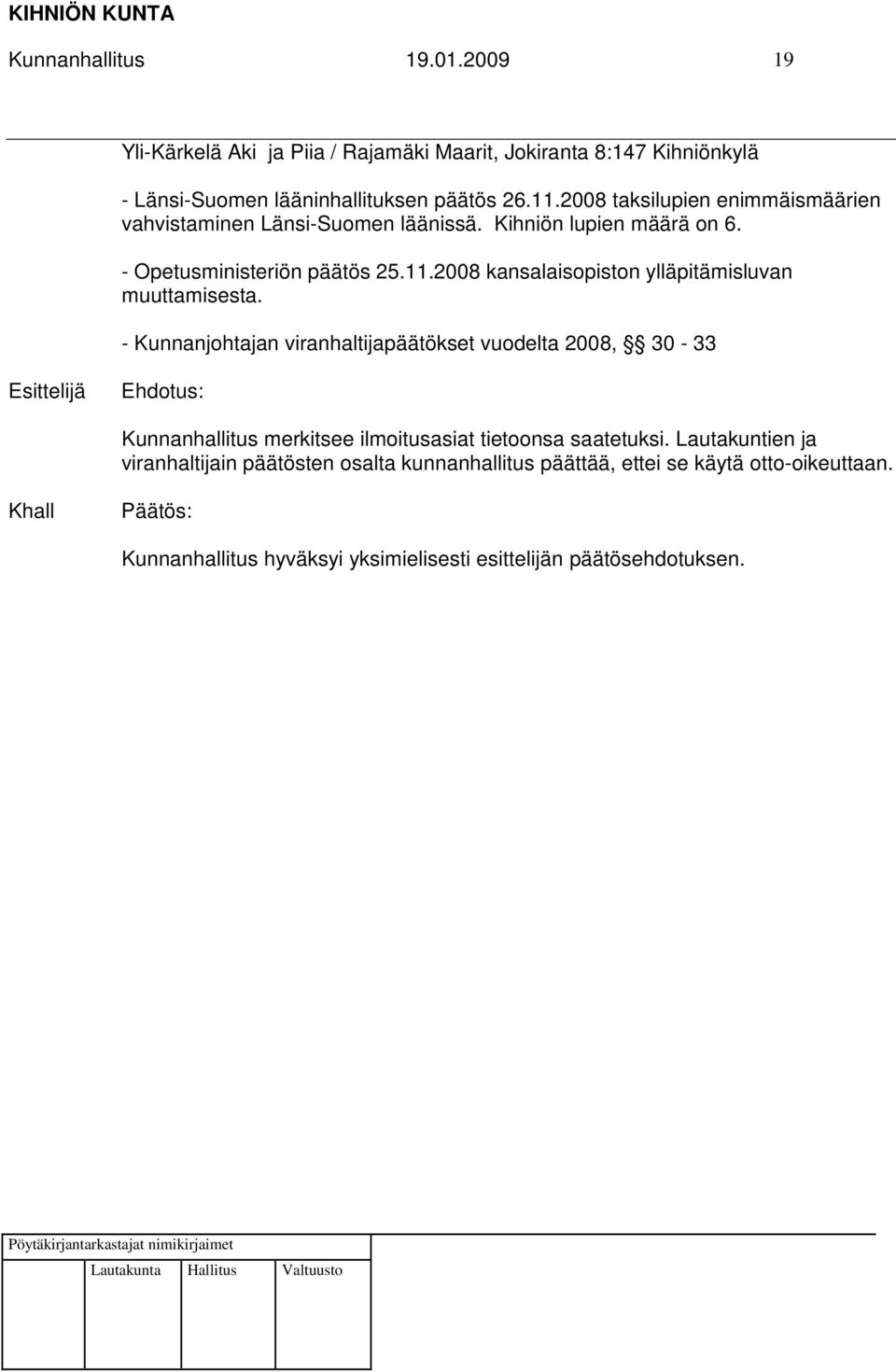 2008 taksilupien enimmäismäärien vahvistaminen Länsi-Suomen läänissä. Kihniön lupien määrä on 6. - Opetusministeriön päätös 25.11.