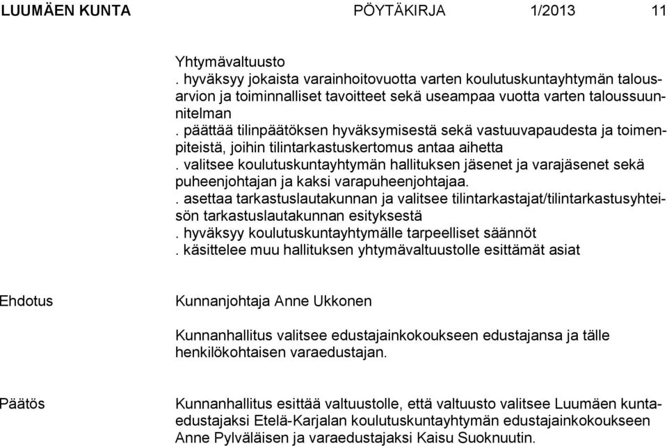 päättää tilinpäätöksen hyväksymisestä sekä vastuuvapaudesta ja toimenpiteistä, joihin tilintarkastuskertomus antaa aihetta.