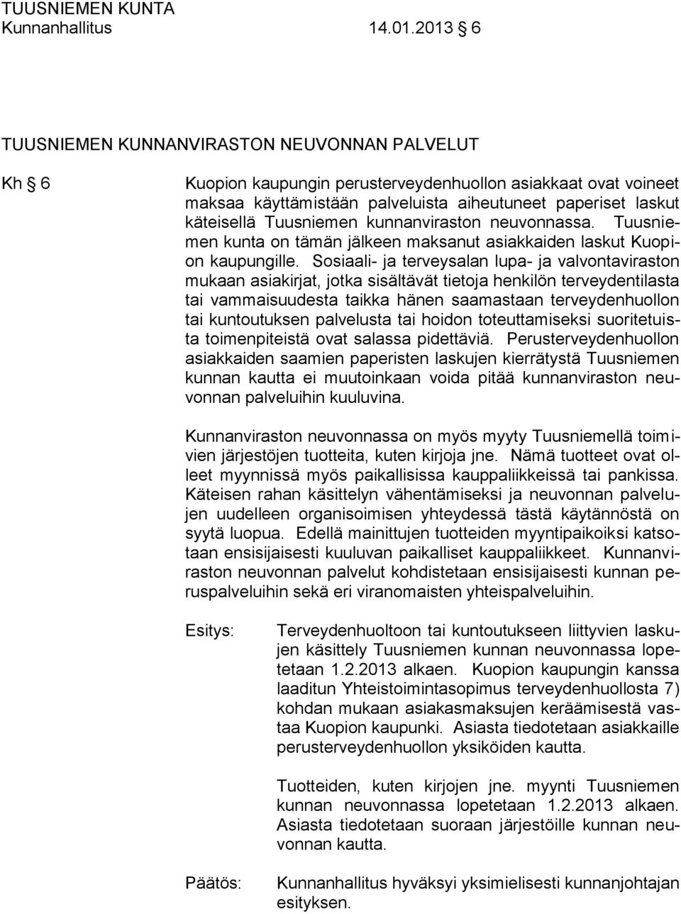 Tuusniemen kunnanviraston neuvonnassa. Tuusniemen kunta on tämän jälkeen maksanut asiakkaiden laskut Kuopion kaupungille.