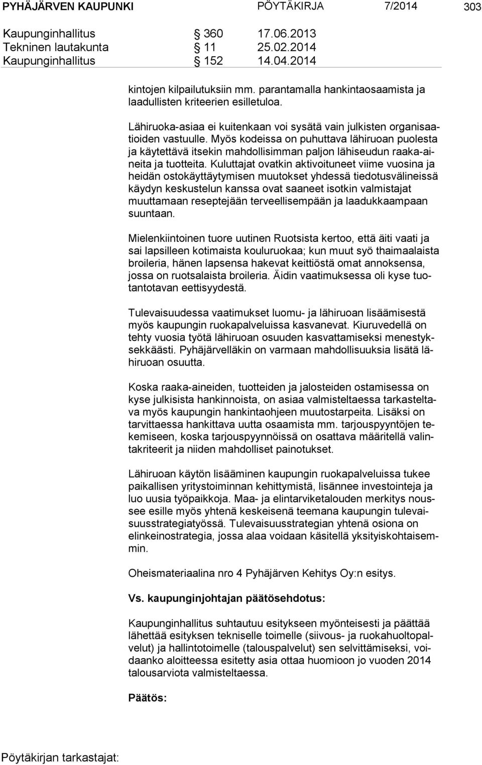 Myös kodeissa on puhuttava lähiruoan puolesta ja käytettävä itsekin mahdollisimman paljon lähiseudun raa ka-ainei ta ja tuotteita.