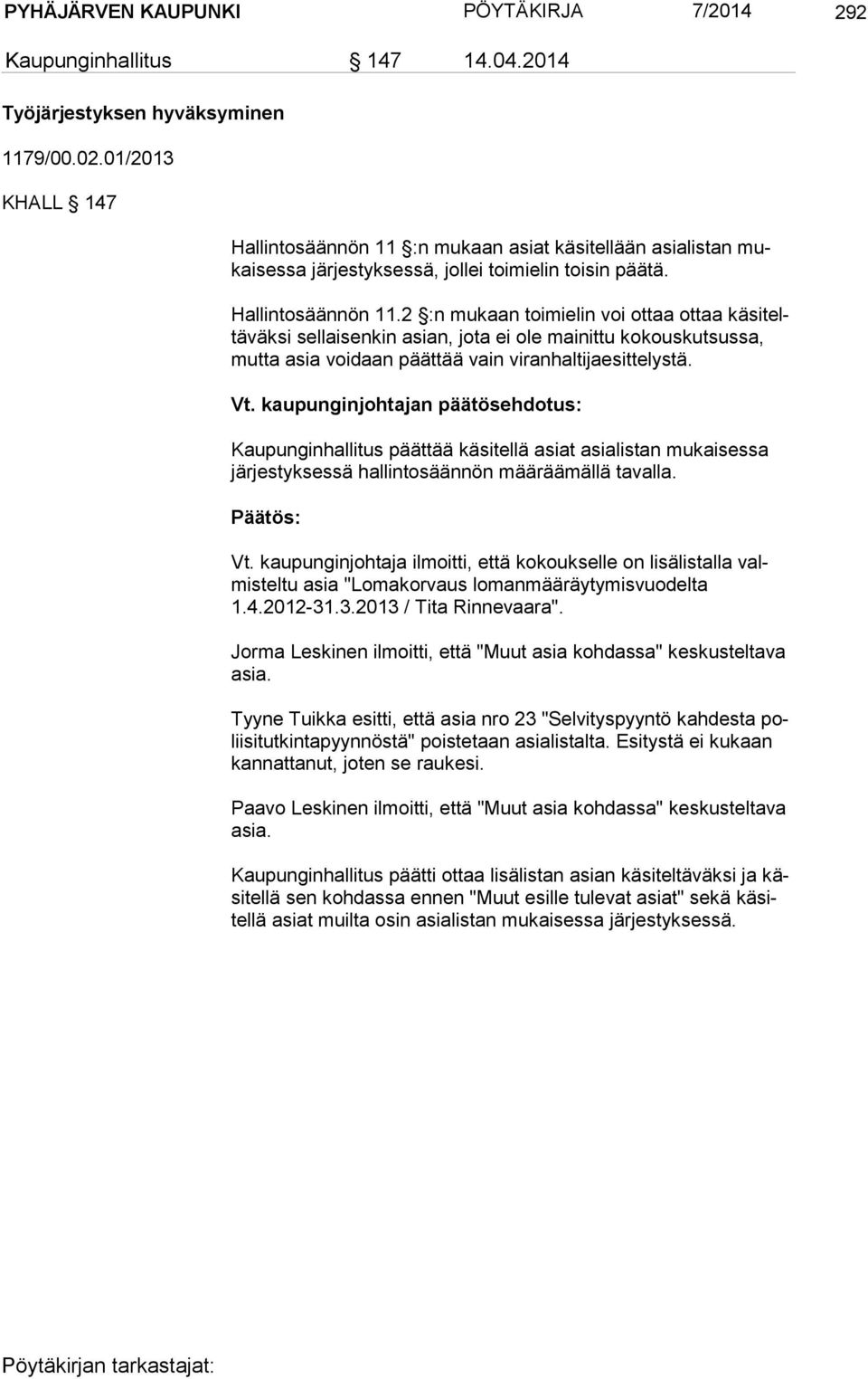 :n mukaan asiat käsitellään asialistan mukai ses sa järjestyksessä, jollei toi mielin toisin päätä. Hallintosäännön 11.