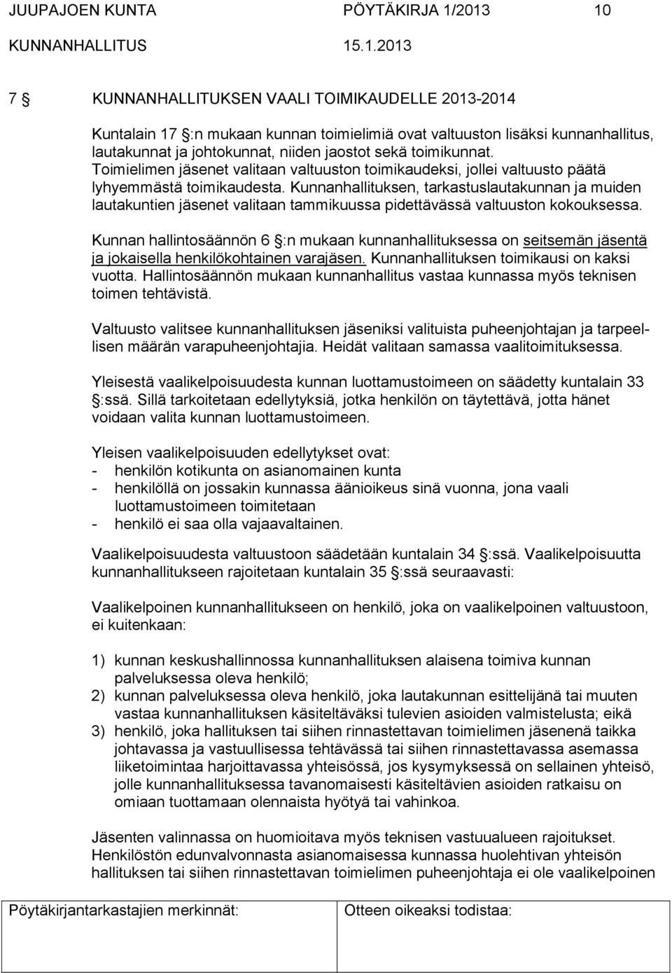 Kunnanhallituksen, tarkastuslautakunnan ja muiden lautakuntien jäsenet valitaan tammikuussa pidettävässä valtuuston kokouksessa.