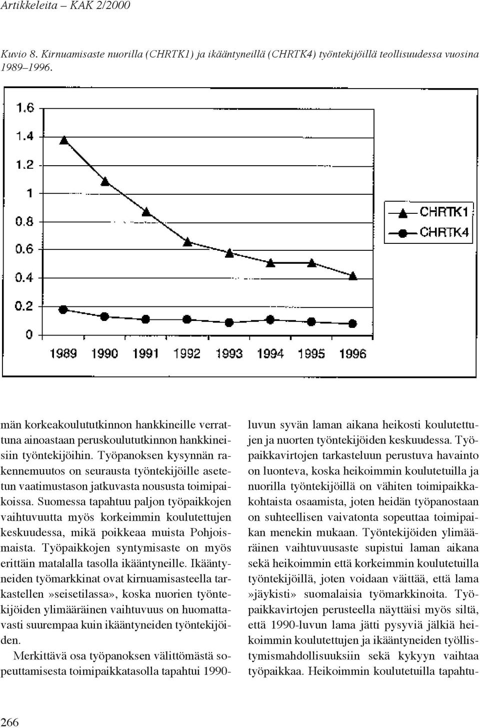 Työpanoksen kysynnän rakennemuutos on seurausta työntekijöille asetetun vaatimustason jatkuvasta noususta toimipaikoissa.