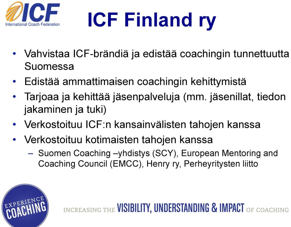 jäsenillat, tiedon jakaminen ja tuki) Verkostoituu ICF:n kansainvälisten tahojen kanssa Verkostoituu