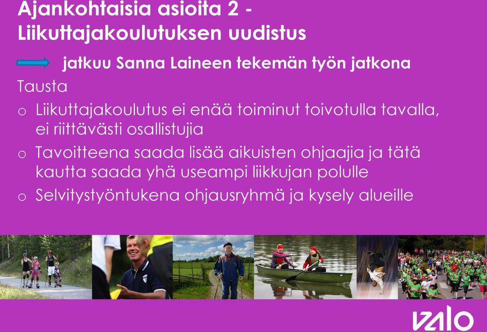 ei riittävästi sallistujia Tavitteena saada lisää aikuisten hjaajia ja tätä