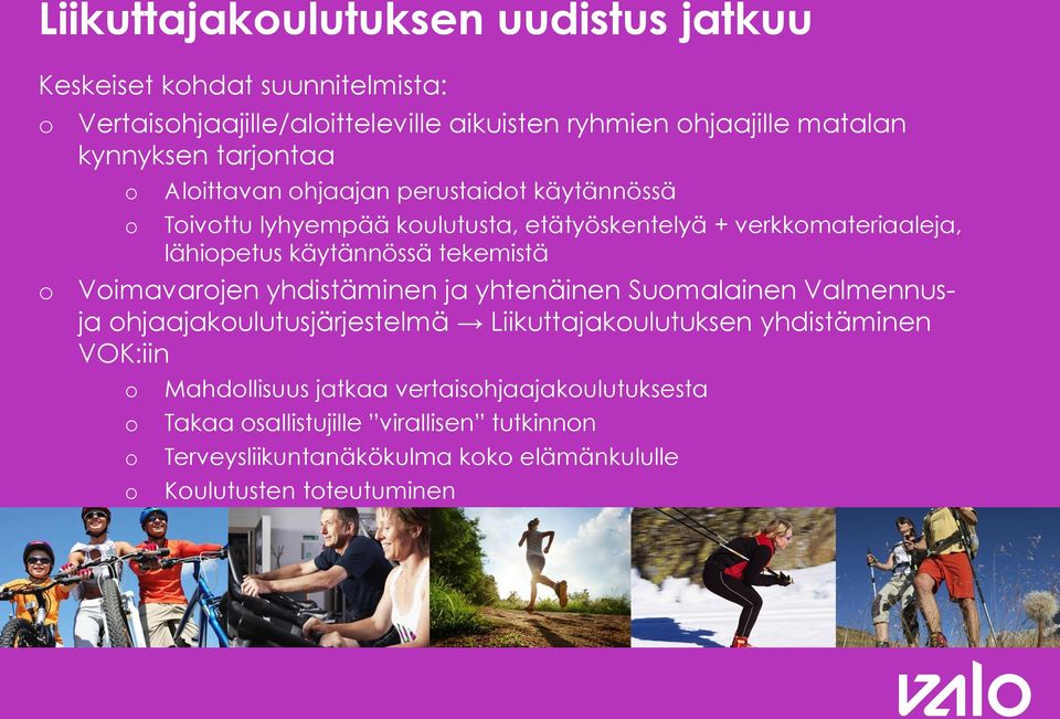 käytännössä tekemistä Vimavarjen yhdistäminen ja yhtenäinen Sumalainen Valmennusja hjaajakulutusjärjestelmä Liikuttajakulutuksen yhdistäminen