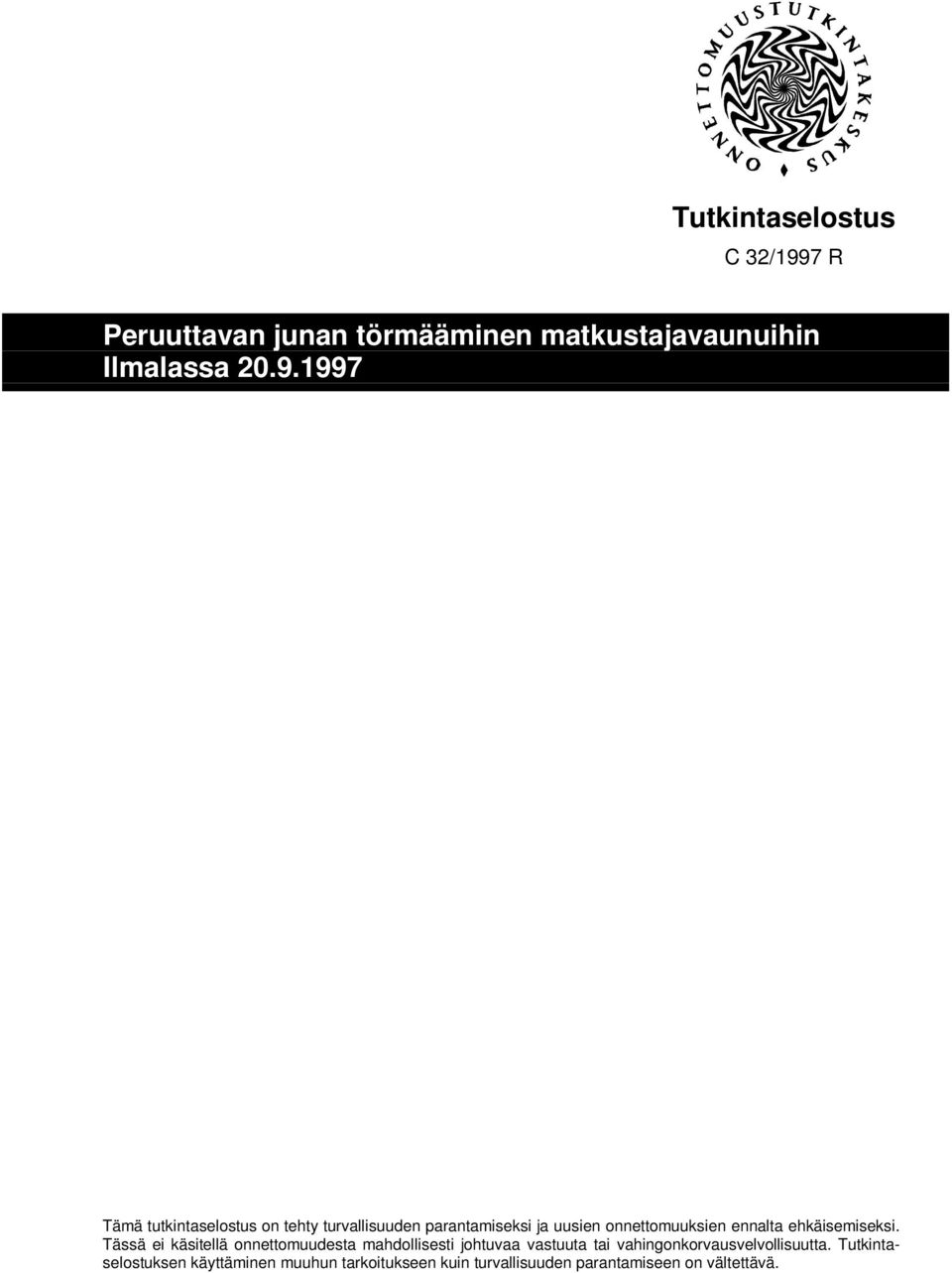 1997 Tämä tutkintaselostus on tehty turvallisuuden parantamiseksi ja uusien onnettomuuksien ennalta