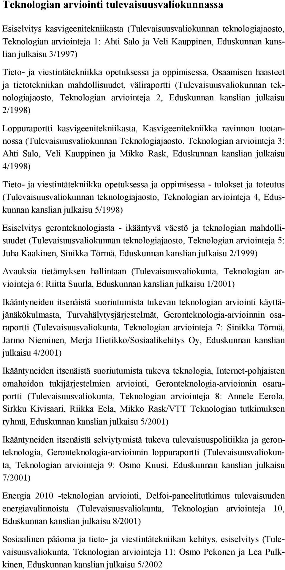 arviointeja 2, Eduskunnan kanslian julkaisu 2/1998) Loppuraportti kasvigeenitekniikasta, Kasvigeenitekniikka ravinnon tuotannossa (Tulevaisuusvaliokunnan Teknologiajaosto, Teknologian arviointeja 3: