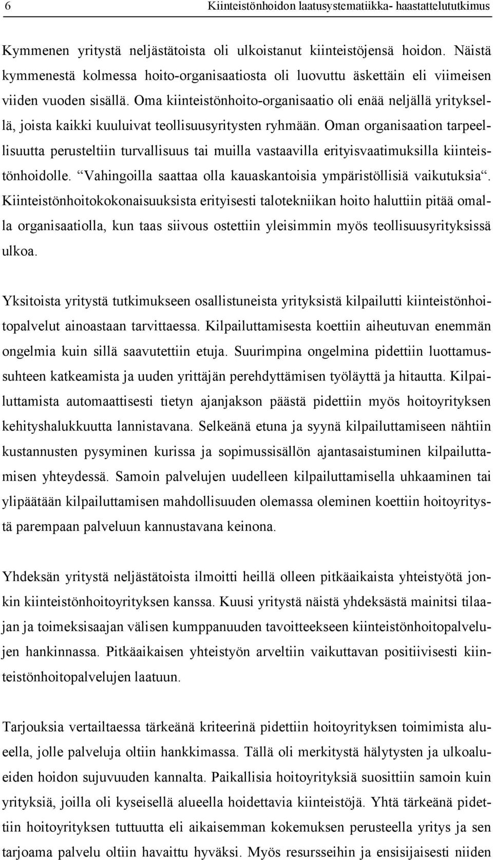 Oma kiinteistönhoito-organisaatio oli enää neljällä yrityksellä, joista kaikki kuuluivat teollisuusyritysten ryhmään.