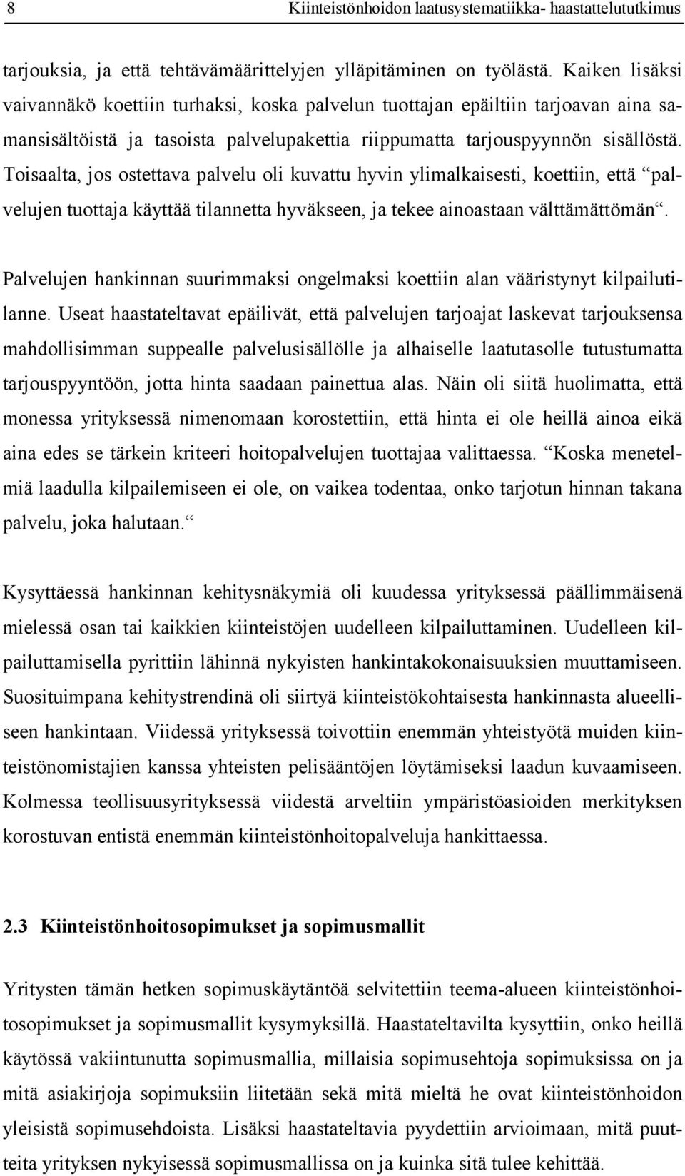 Toisaalta, jos ostettava palvelu oli kuvattu hyvin ylimalkaisesti, koettiin, että palvelujen tuottaja käyttää tilannetta hyväkseen, ja tekee ainoastaan välttämättömän.