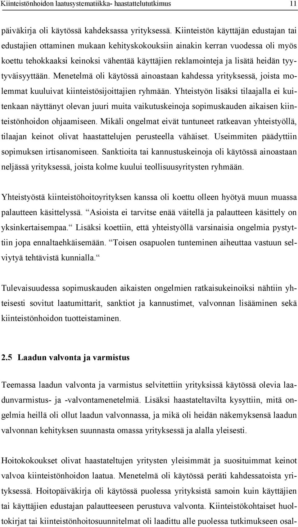 tyytyväisyyttään. Menetelmä oli käytössä ainoastaan kahdessa yrityksessä, joista molemmat kuuluivat kiinteistösijoittajien ryhmään.