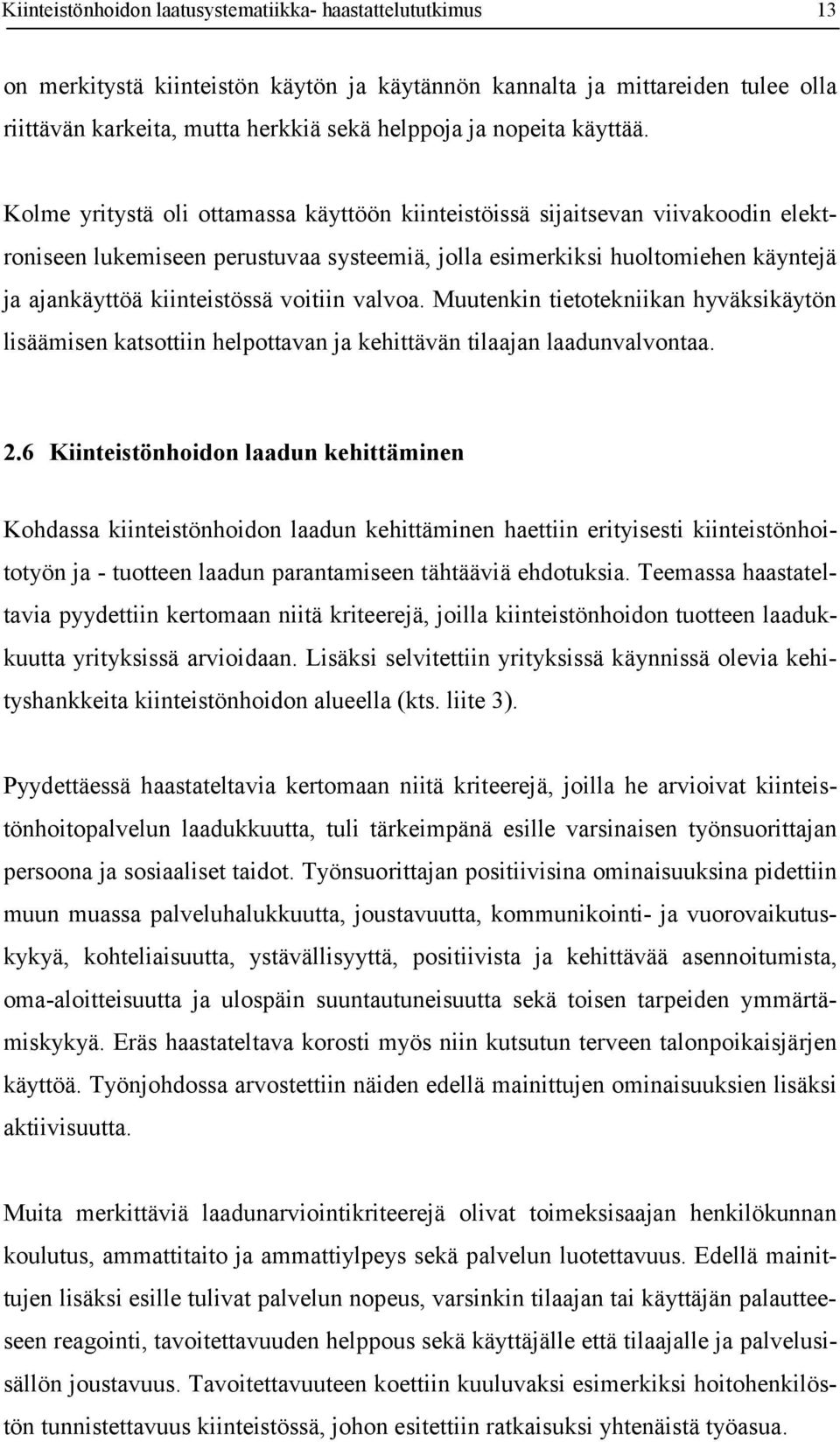 Kolme yritystä oli ottamassa käyttöön kiinteistöissä sijaitsevan viivakoodin elektroniseen lukemiseen perustuvaa systeemiä, jolla esimerkiksi huoltomiehen käyntejä ja ajankäyttöä kiinteistössä