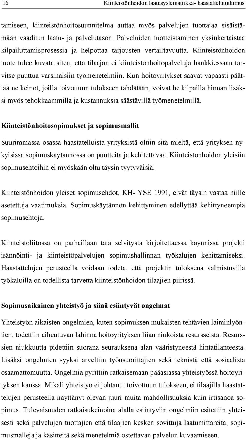 Kiinteistönhoidon tuote tulee kuvata siten, että tilaajan ei kiinteistönhoitopalveluja hankkiessaan tarvitse puuttua varsinaisiin työmenetelmiin.