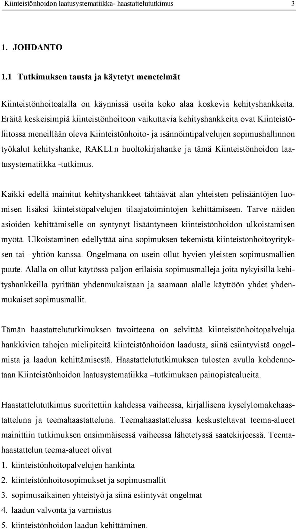 huoltokirjahanke ja tämä Kiinteistönhoidon laatusystematiikka -tutkimus.