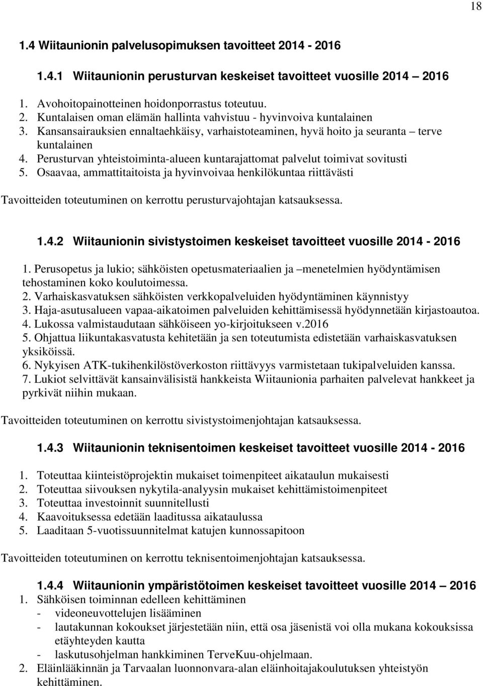 Osaavaa, ammattitaitoista ja hyvinvoivaa henkilökuntaa riittävästi Tavoitteiden toteutuminen on kerrottu perusturvajohtajan katsauksessa. 1.4.