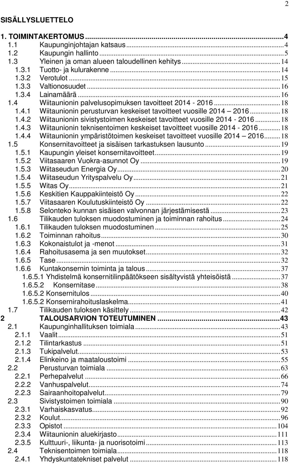 .. 18 1.4.3 Wiitaunionin teknisentoimen keskeiset tavoitteet vuosille 2014-2016... 18 1.4.4 Wiitaunionin ympäristötoimen keskeiset tavoitteet vuosille 2014 2016... 18 1.5 Konsernitavoitteet ja sisäisen tarkastuksen lausunto.