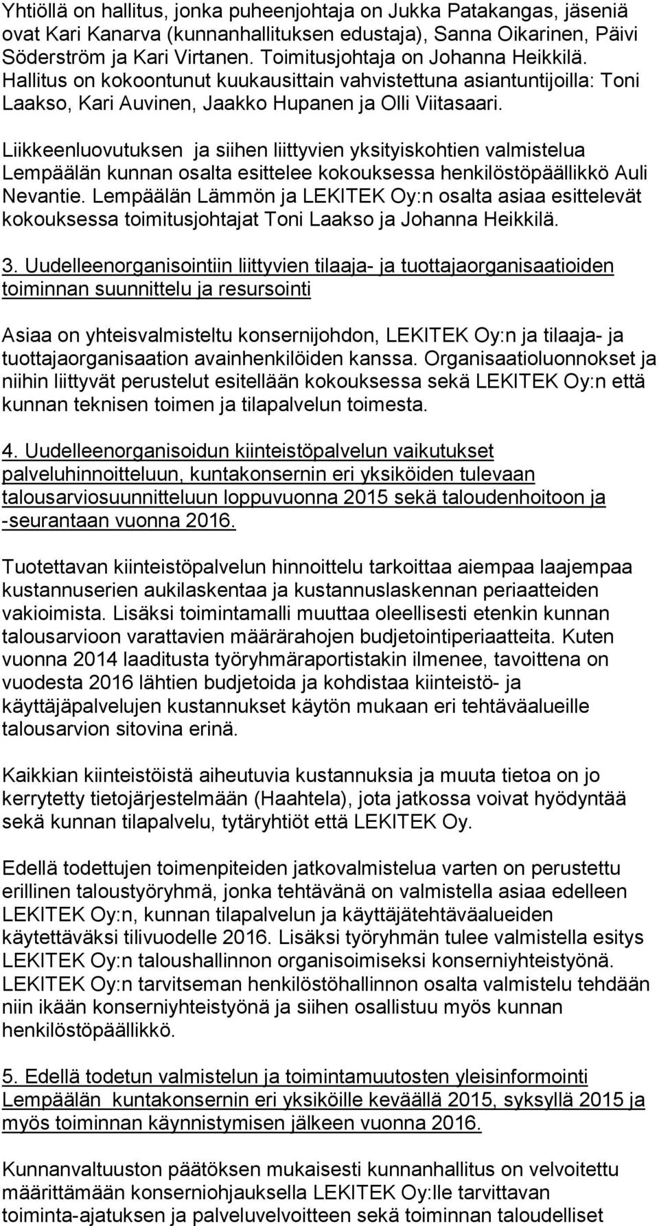 Liikkeenluovutuksen ja siihen liittyvien yksityiskohtien valmistelua Lempäälän kunnan osalta esittelee kokouksessa henkilöstöpäällikkö Auli Nevantie.