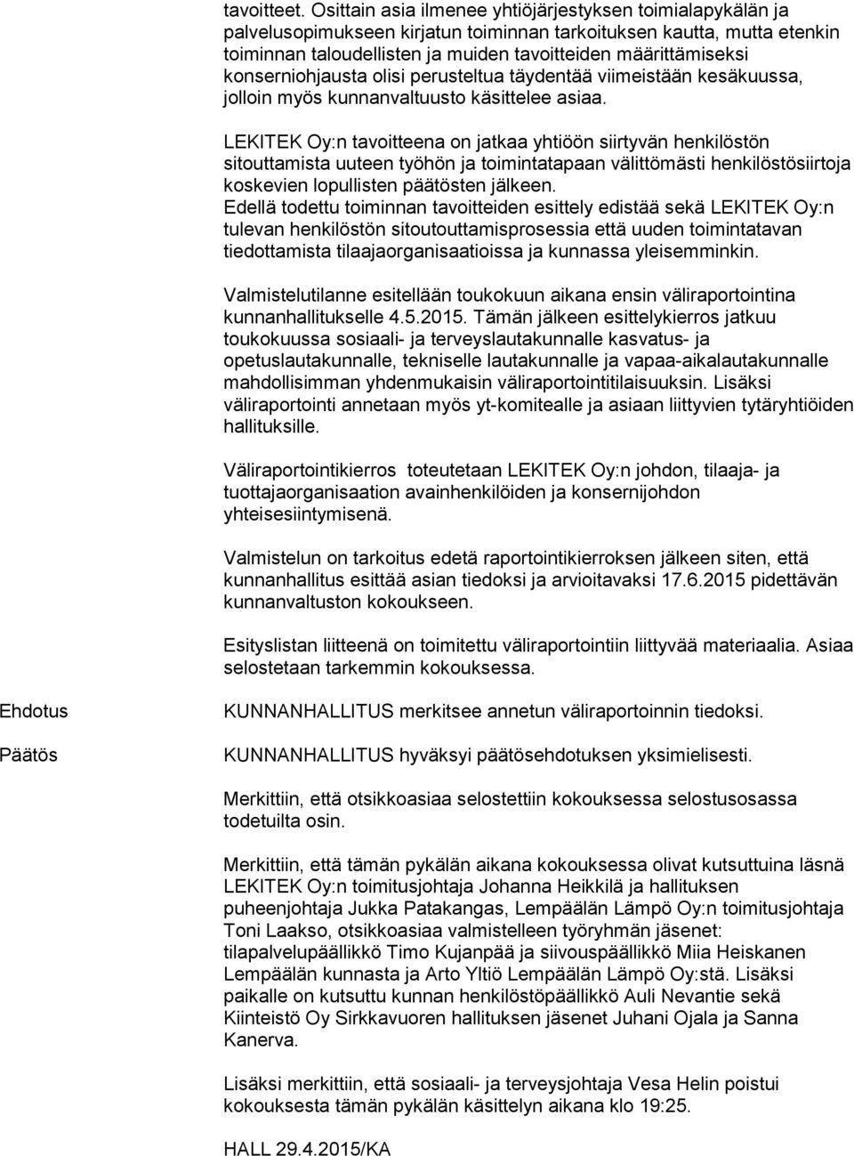 konserniohjausta olisi perusteltua täydentää viimeistään kesäkuussa, jolloin myös kunnanvaltuusto käsittelee asiaa.