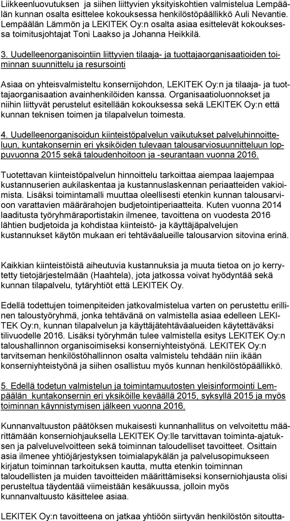 Uudelleenorganisointiin liittyvien tilaaja- ja tuottajaorganisaatioiden toimin nan suunnittelu ja resursointi Asiaa on yhteisvalmisteltu konsernijohdon, LEKITEK Oy:n ja tilaaja- ja tuotta ja or ga ni