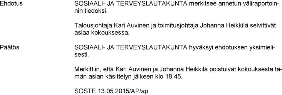 Päätös SOSIAALI- JA TERVEYSLAUTAKUNTA hyväksyi ehdotuksen yk si mie lises ti.
