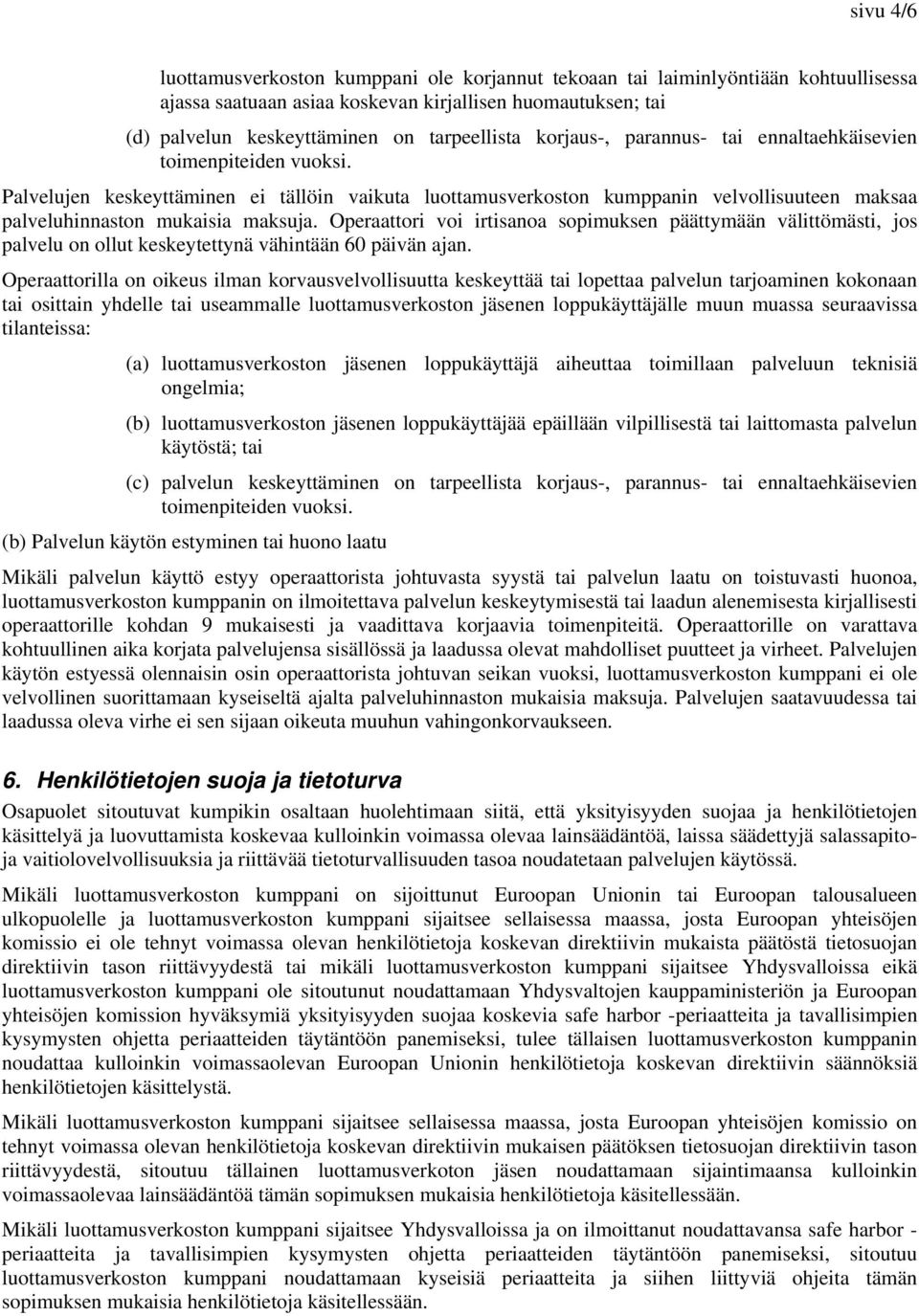Operaattori voi irtisanoa sopimuksen päättymään välittömästi, jos palvelu on ollut keskeytettynä vähintään 60 päivän ajan.