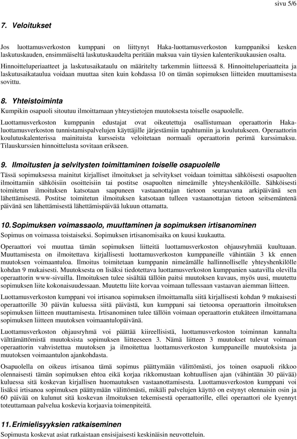 osalta. Hinnoitteluperiaatteet ja laskutusaikataulu on määritelty tarkemmin liitteessä 8.