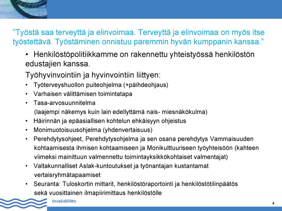 miesnäkökulma) Häirinnän ja epäasiallisen kohtelun ehkäisyyn ohjeistus Monimuotoisuusohjelma (yhdenvertaisuus) Perehdytysohjeet, Perehdytysohjelma ja sen osana perehdytys Vammaisuuden kohtaamisesta