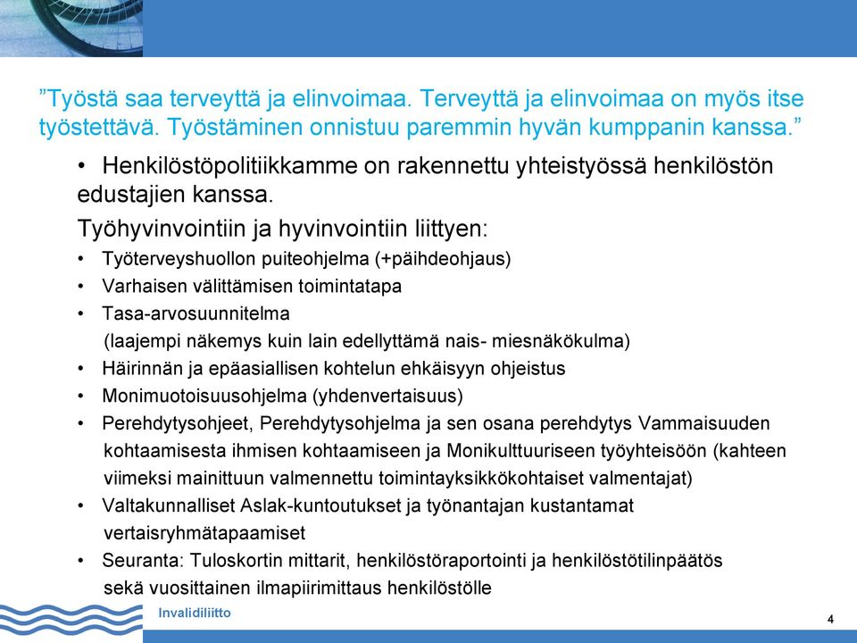 miesnäkökulma) Häirinnän ja epäasiallisen kohtelun ehkäisyyn ohjeistus Monimuotoisuusohjelma (yhdenvertaisuus) Perehdytysohjeet, Perehdytysohjelma ja sen osana perehdytys Vammaisuuden kohtaamisesta