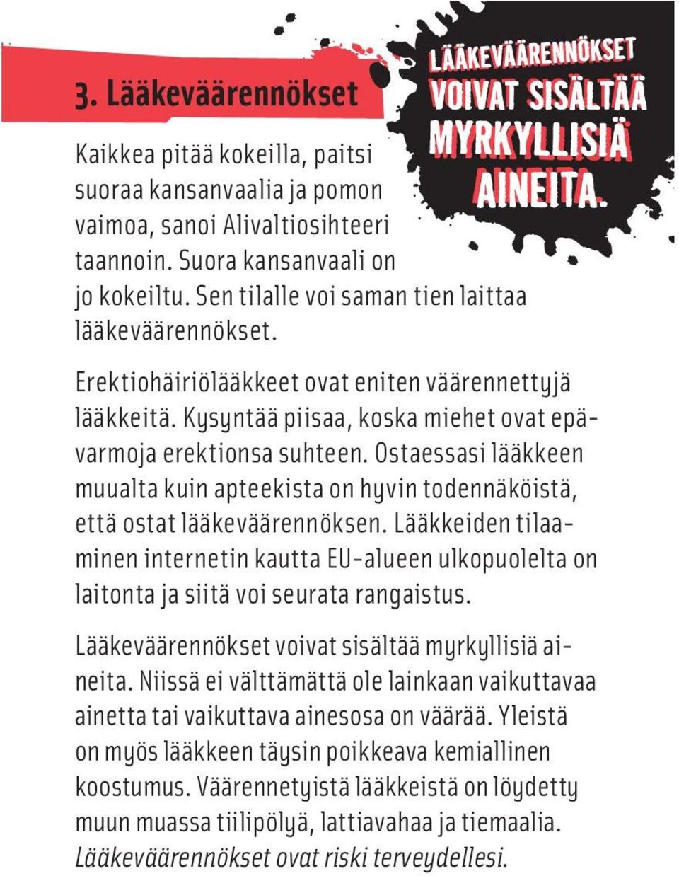 Ostaessasi lääkkeen muualta kuin apteekista on hyvin todennäköistä, että ostat lääkeväärennöksen.